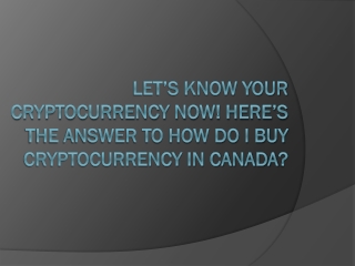 Let’s Know Your Cryptocurrency Now! Here’s The Answer to How Do I Buy Cryptocurrency in Canada