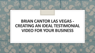 Brian Cantor Las Vegas - Creating an Ideal Testimonial Video for Your Business