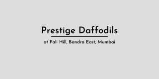 Prestige Daffodils At Pali Hill, Bandra East, Mumbai | Brochure