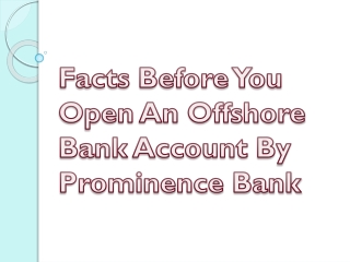 Facts Before You Open An Offshore Bank Account By Prominence Bank