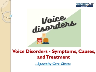 Voice Disorders - Symptoms, Causes, and Treatment