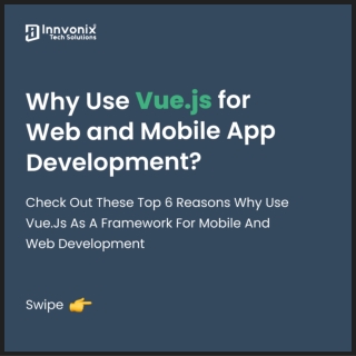 Top 6 Reasons to Use Vue.js for Mobile and Web Development