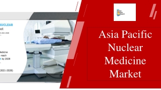 Asia Pacific Nuclear Medicine Market PPT