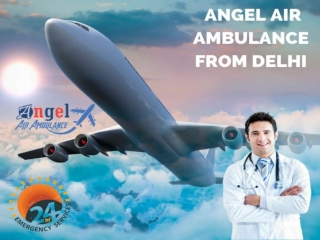 Hire Angel Air Ambulance from Delhi with Curative Healthcare Team