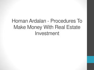 Homan Ardalan - Procedures To Make Money With Real Estate Investment