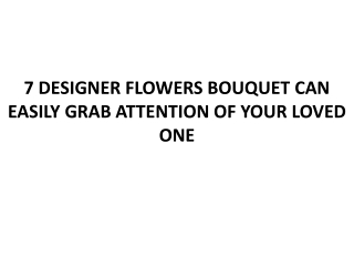7 DESIGNER FLOWERS BOUQUET CAN EASILY GRAB ATTENTION