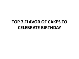 TOP 7 FLAVOR OF CAKES TO CELEBRATE BIRTHDAY