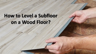 How to Level a Subfloor on a Wood Floor?