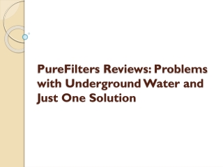 PureFilters Reviews: Problems with Underground Water and Just One Solution