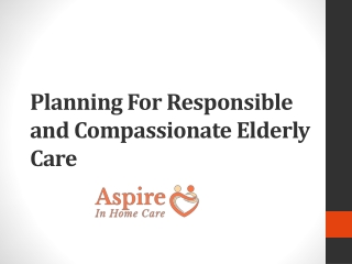 Planning For Responsible and Compassionate Elderly Care