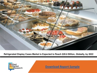 Refrigerated Display Cases Market is Expected to Reach $20.8 Billion, Globally,