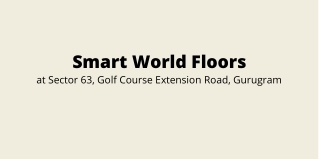 Smart World Apartments Sector 63 Gurugram | Homes Which Always Welcome You