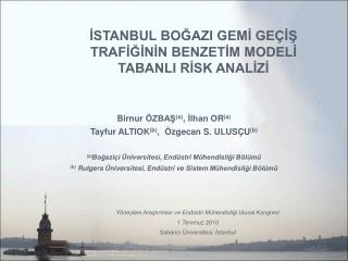 İSTANBUL BOĞAZI GEMİ GEÇİŞ TRAFİĞİNİN BENZETİM MODELİ TABANLI RİSK ANALİZİ