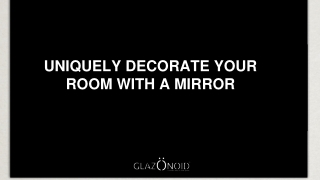 UNIQUELY DECORATE YOUR ROOM WITH A MIRROR