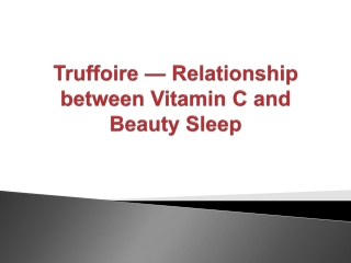Truffoire — Relationship between Vitamin C and Beauty Sleep