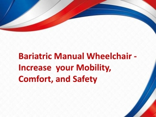 Bariatric Manual Wheelchair - Increase  your Mobility, Comfort, and Safety