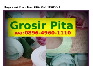 Harga Karet Elastis Besar ౦896_ㄐ96౦_111౦[WhatsApp]