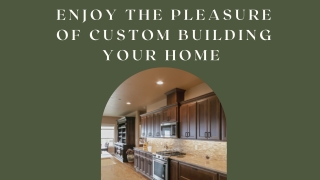 Enjoy the Pleasure of Custom Building Your Home