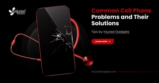 Common Cell Phone Problems and Their Solutions Tips by Injured Gadgets