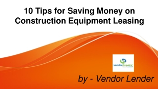 10 Tips for Saving Money on Construction Equipment Leasing