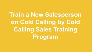 Train a New Salesperson on Cold Calling by Cold Calling Sales Training Program