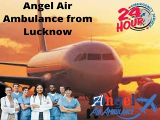 Obtain Angel Air Ambulance from Lucknow with Medical Unit