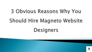 3 Obvious Reasons Why You Should Hire Magneto Website Designers