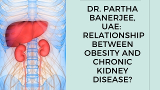 DR. PARTHA BANERJEE, UAE RELATIONSHIP BETWEEN OBESITY AND CHRONIC KIDNEY DISEASE