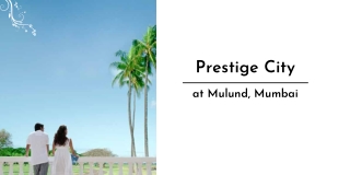 Prestige City At Mulund Mumbai | Brochure
