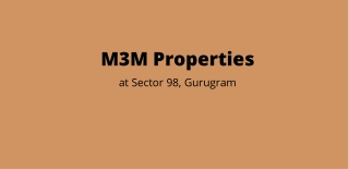 M3M Properties Sector 98 Gurgaon | Enjoy the Little Things