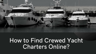 How to Find Crewed Yacht Charters Online?