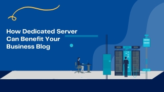How Dedicated Server Can Benefit Your Business Blog