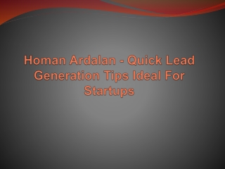Homan Ardalan - Quick Lead Generation Tips Ideal For Startups