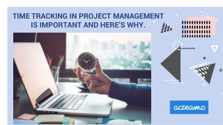 TIME TRACKING IN PROJECT MANAGEMENT IS IMPORTANT AND HERE’S WHY.