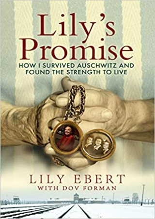 [Epub] Lily's Promise: How I Survived Auschwitz and Found the Strength to Live Full