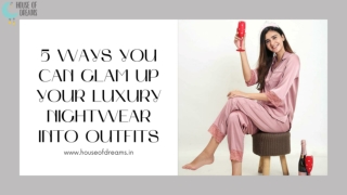 5 Ways You Can Glam Up Your Luxury Nightwear Into Outfits