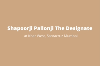 Shapoorji Pallonji The Designate Khar West, Santacruz Mumbai | Home Is Where The