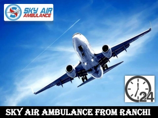 Use Air Ambulance from Ranchi with Credible Medical Assistance