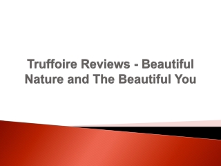 Truffoire Reviews - Beautiful Nature and The Beautiful You