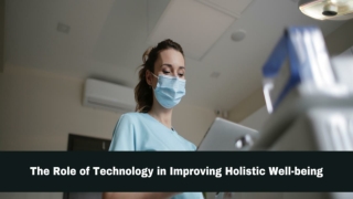 THE ROLE OF TECHNOLOGY IN IMPROVING HOLISTIC WELL-BEING
