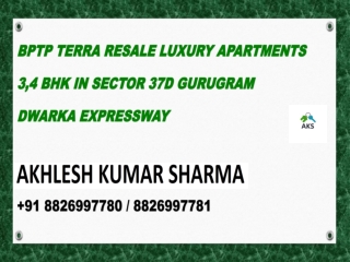 BPTP Terra Sector 37D, Gurgaon Best Resale Price – Akhlesh Kumar Sharma  8826997