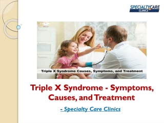 Triple X Syndrome - Symptoms, Causes, and Treatment
