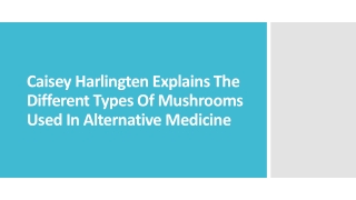 Caisey Harlingten Explains Types Of Mushrooms Used In Alternative Medicine