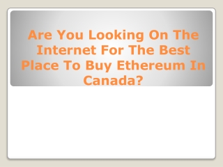 Are You Looking On The Internet For The Best Place To Buy Ethereum In Canada?