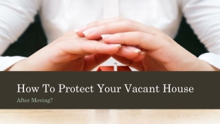 How To Protect Your Vacant House After Moving