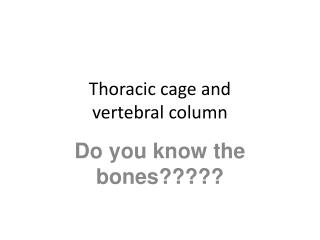 Thoracic cage and vertebral column