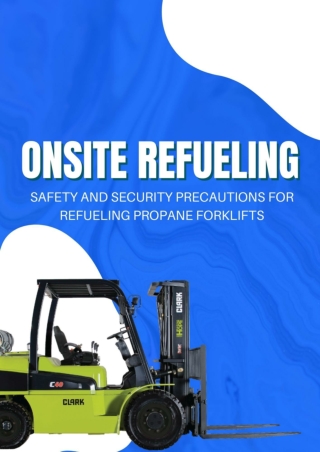 Onsite Refueling: Safety and Security Precautions for Refueling Propane Forklift