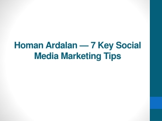 Homan Ardalan — 7 Key Social Media Marketing Tips