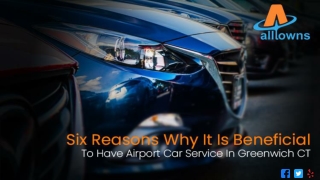 Six Reasons Why It Is Beneficial To Have Airport Car Service In Greenwich CT