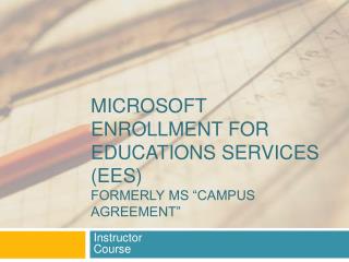 Microsoft Enrollment for Educations services (EES) formerly MS “Campus agreement”